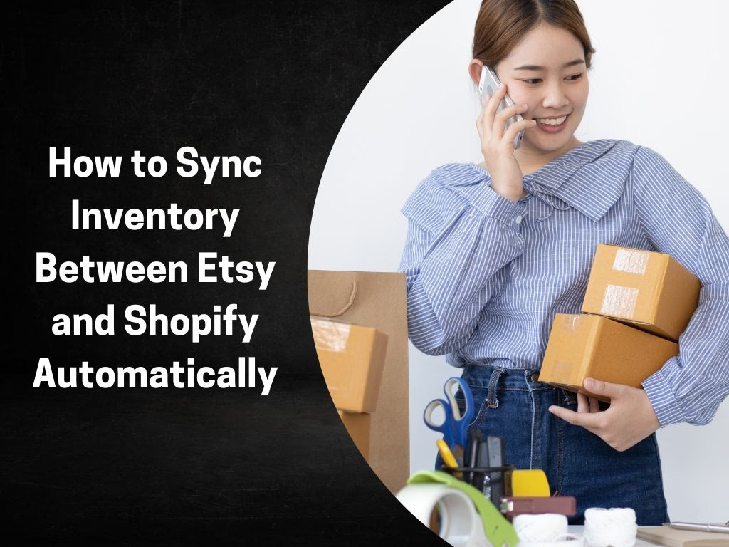 How to Sync Inventory Between Etsy And Shopify: A Complete 2026 Guide