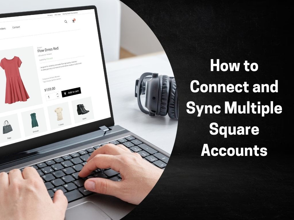 How to Connect and Sync Multiple Square Accounts