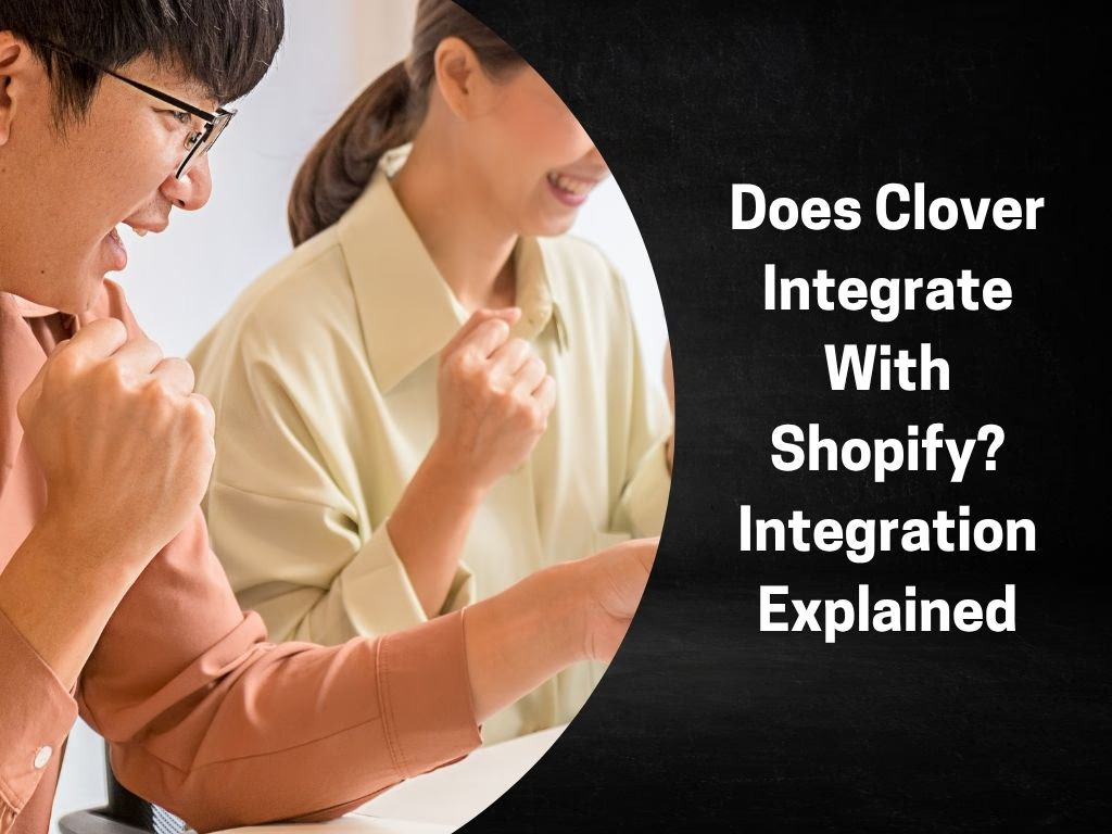 Does Clover Integrate With Shopify? Integration Explained