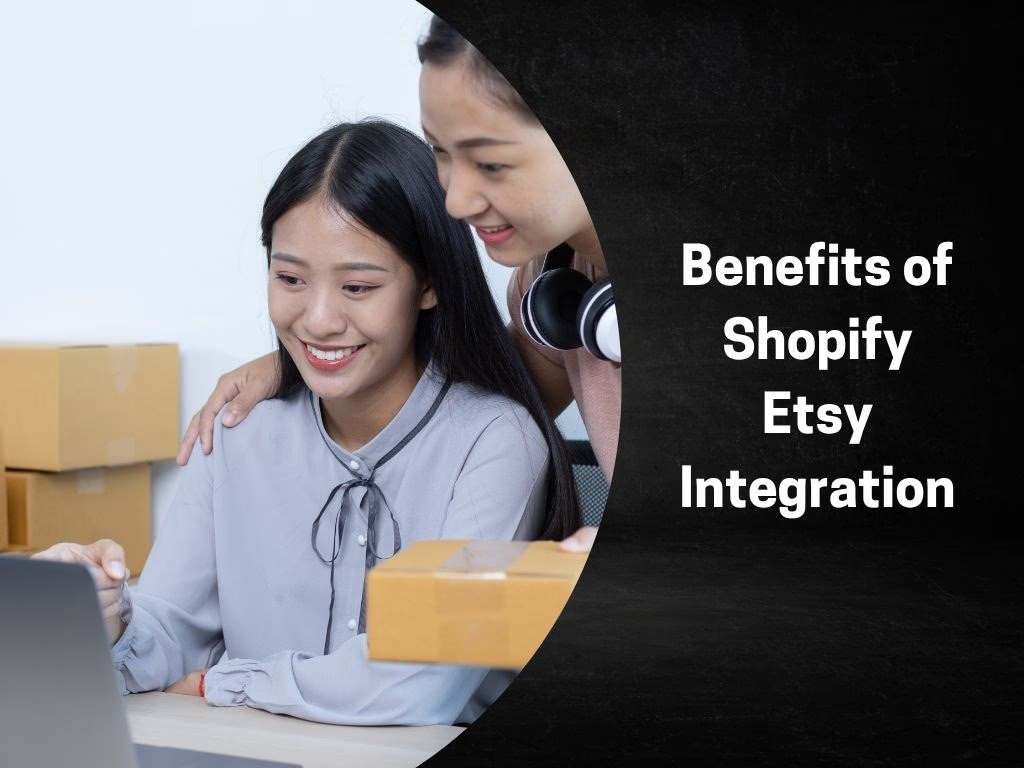 Benefits of Shopify Etsy Integration