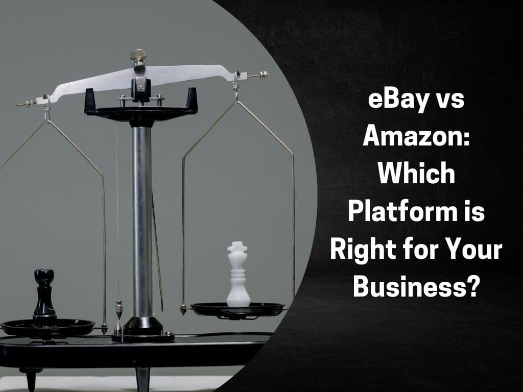 eBay vs Amazon: Which Platform is Right for Your Business?