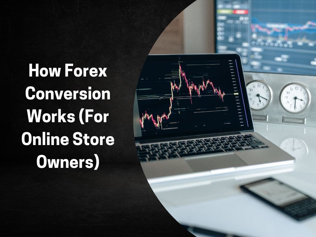 A Complete Guide to Forex Conversion for eCommerce Sellers