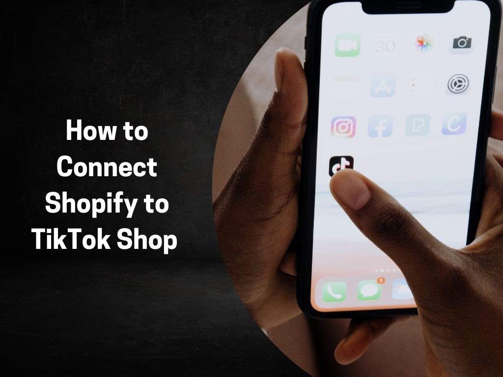 How to Connect Shopify to TikTok Shop (Guide for Online Sellers)