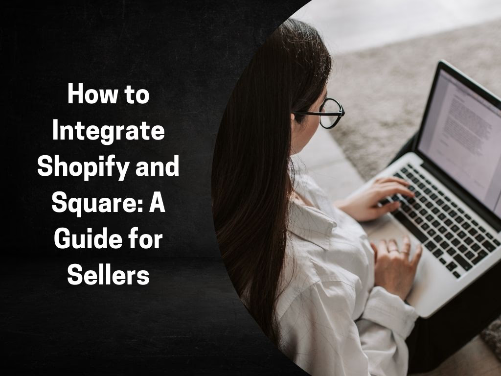 How to Integrate Shopify and Square: A Guide for Sellers