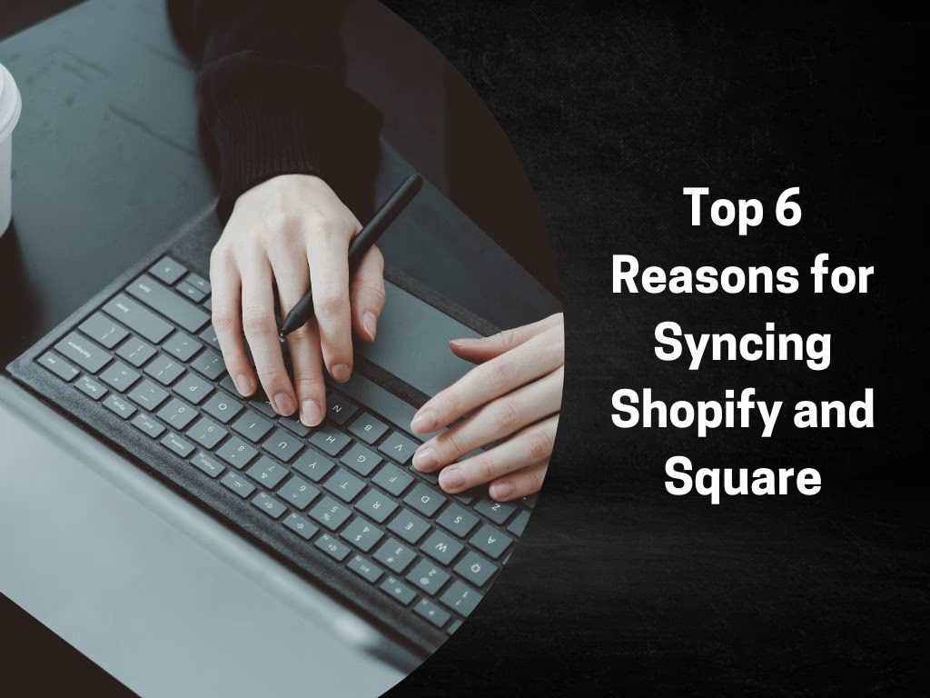 Top 6 Reasons for Square and Shopify Integration