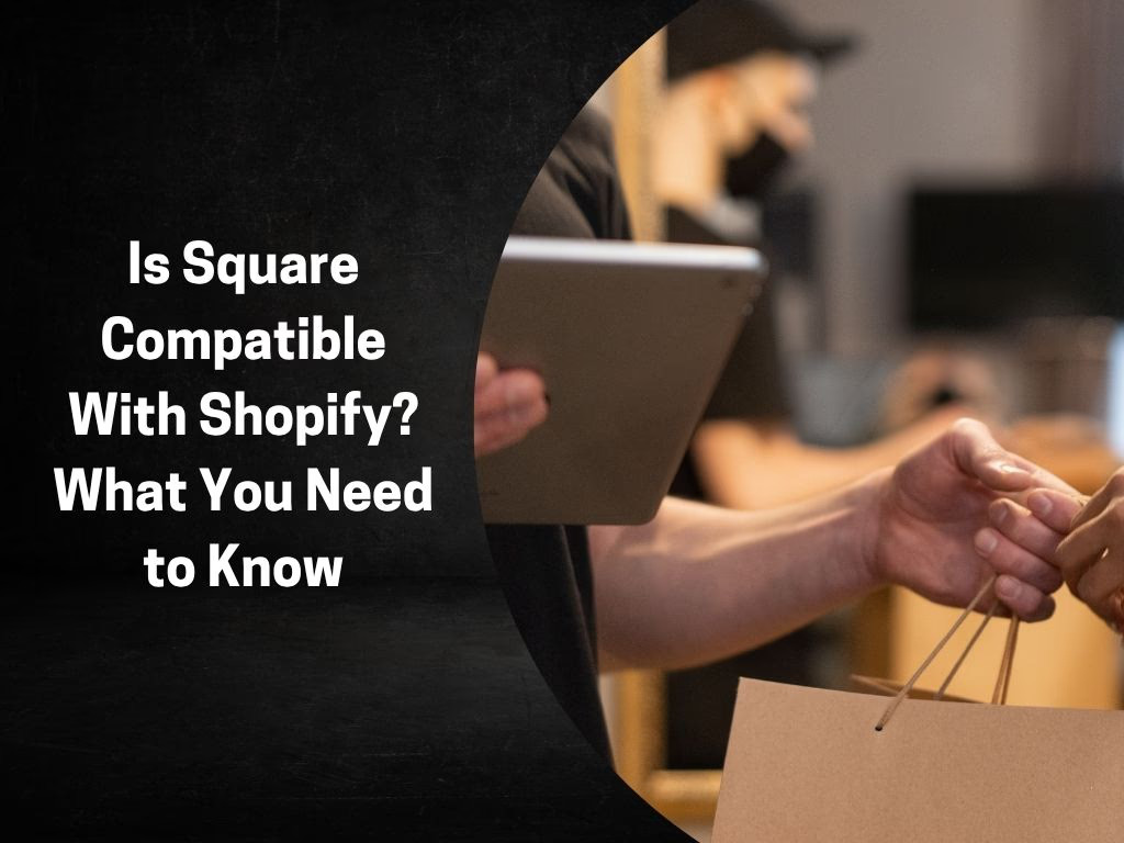Is Square Compatible With Shopify? What You Need to Know