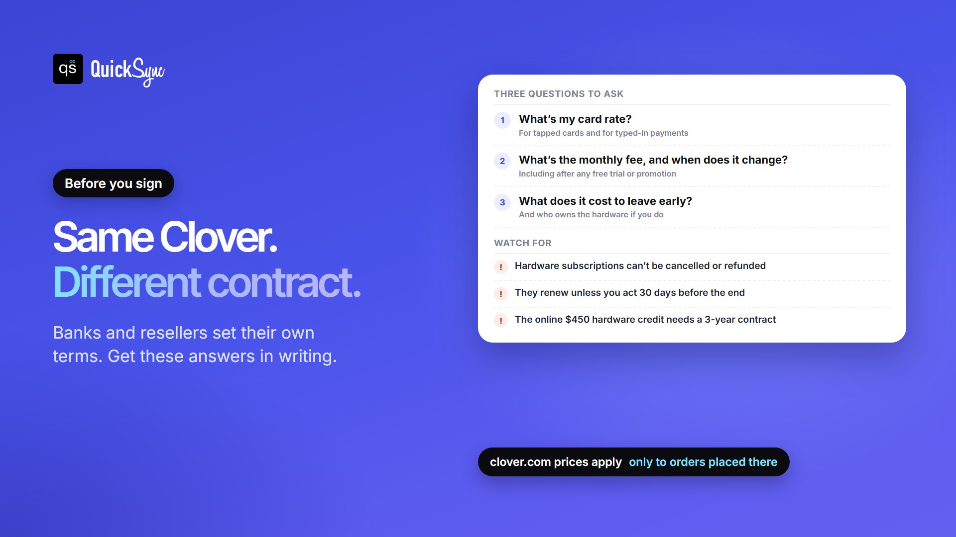 Before you sign a Clover contract, ask three questions in writing: what is my card rate for tapped and typed-in payments, what is the monthly fee and when does it change after a trial or promotion, and what does it cost to leave early and who owns the hardware. Watch for hardware subscriptions that cannot be cancelled or refunded, automatic renewal unless you act 30 days before the end, and the online $450 hardware credit that needs a 3-year contract